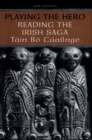 Image for Playing the Hero: Reading the Tain Bo Cuailnge