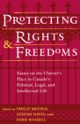 Image for Protecting Rights and Freedoms: Essays on the Charter&#39;s Place in Canada&#39;s Political, Legal, and Intellectual life