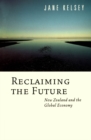 Image for Reclaiming the Future: New Zealand and the Global Economy