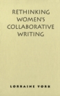 Image for Rethinking Women&#39;s Collaborative Writing: Power, Difference, Property
