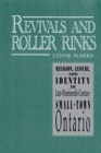 Image for Revivals and Roller Rinks: Religion, Leisure, and Identity in Late-Nineteenth-Century Small-Town Ontario