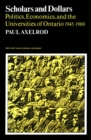 Image for Scholars and Dollars: Politics, Economics, and the Universities of Ontario 1945-1980