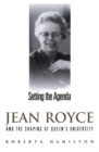 Image for Setting the Agenda: Jean Royce and the Shaping of Queen&#39;s University