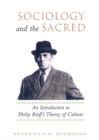 Image for Sociology and the Sacred: An Introduction to Philip Rieff&#39;s Theory of Culture