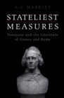 Image for Stateliest measures: Tennyson and the literature of Greece and Rome