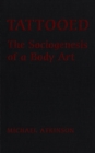 Image for Tattooed: The Sociogenesis of a Body Art