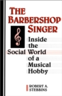 Image for Barbershop Singer: Inside the Social World of a Musical Hobby