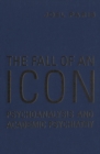 Image for Fall of An Icon: Psychoanalysis and Academic Psychiatry