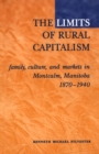 Image for Limits of Rural Capitalism: Family, Culture, and Markets in Montcalm, Manitoba, 1870-1940