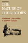 Image for Nature of their Bodies: Women and their Doctors in Victorian Canada