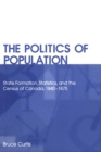 Image for Politics of Population: State Formation, Statistics, and the Census of Canada, 1840-1875
