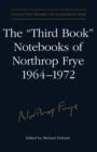 Image for The &quot;third book&quot; notebooks of Northrop Frye, 1964-1972: the critical comedy : v. 9