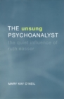 Image for Unsung Psychoanalyst: The Quiet Influence of Ruth Easser