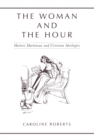 Image for Woman and the Hour: Harriet Martineau and Victorian Ideologies