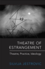 Image for Theatre of Estrangement: Theory, Practice, Ideology
