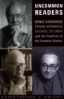 Image for Uncommon Readers: Denis Donoghue, Frank Kermode, George Steiner, and the Tradition of the Common Reader