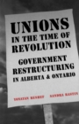 Image for Unions in the Time of Revolutions: Government Restructuring in Alberta and Ontario