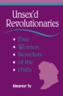 Image for Unsex&#39;d Revolutionaries: Five Women Novelists of the 1790&#39;s
