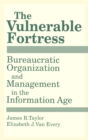 Image for Vulnerable Fortress: Bureaucratic Organization and Management in the Information Age