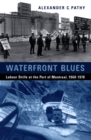 Image for Waterfront Blues: Labour Strife at the Port of Montreal, 1960-1978