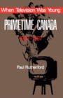 Image for When Television was Young: Primetime Canada, 1952-1967