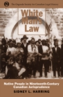 Image for White Man&#39;s Law: Native People in Nineteenth-Century Canadian Jurisprudence