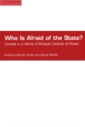 Image for Who is Afraid of the State?: Canada in a World of Multiple Centres of Power
