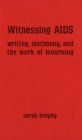 Image for Witnessing AIDS: Writing, Testimony, and the Work of Mourning