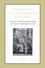 Image for Working in the Vineyard of the Lord: Jesuit Confraternities in Early Modern Italy