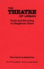 Image for Theatre of  Urban: Youth and Schooling in Dangerous Times