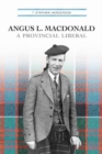 Image for Angus L. Macdonald: A Provincial Liberal