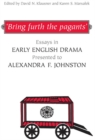 Image for &#39;Bring furth the pagants&#39;: Essays in Early English Drama presented to Alexandra F. Johnston
