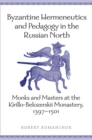 Image for Byzantine Hermeneutics and Pedagogy in the Russian North: Monks and Masters at the Kirillo-Belozerskii Monastery, 1397-1501