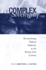 Image for Complex Sovereignty: Reconstituting Political Authority in the Twenty-First Century