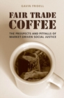 Image for Fair Trade Coffee: The Prospects and Pitfalls of Market-Driven Social Justice