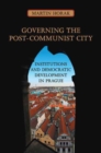 Image for Governing the post-communist city: institutions and democratic development in Prague