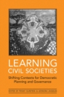 Image for Learning civil societies: shifting contexts for democratic planning and governance