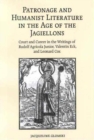 Image for Patronage and Humanist Literature in the Age of the Jagiellons: Court and Career in the Writings of Rudolf Agricola Junior, Valentin Eck, and Leonard Cox