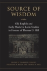Image for Source of  Wisdom: Old English &amp; Early Medieval Latin Studies in Honour of Thomas D. Hill