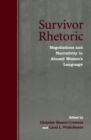Image for Survivor Rhetoric: Negotiations and Narrativity in Abused Women&#39;s Language