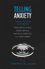 Image for Telling Anxiety: Anxious Narration in the Work of Marguerite Duras, Annie Ernaux, Nathalie Sarraute, and Anne Herbert