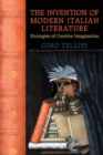 Image for Invention of Modern Italian Literature: Strategies of Creative Imagination