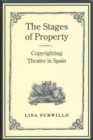 Image for Stages of  Property: Copyrighting Theatre in Spain