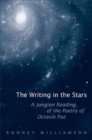 Image for The writing in the stars: a Jungian reading of the poetry of Octavio Paz
