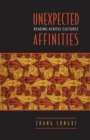 Image for Unexpected Affinities: Reading Across Cultures