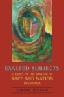 Image for Exalted Subjects: Studies in the Making of Race and Nation in Canada