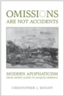 Image for Omissions are not Accidents: Modern Apophaticism from Henry James to Jacques Derrida