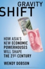 Image for Gravity Shift: How Asia&#39;s New Economic Powerhouses Will Shape the 21st Century
