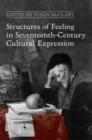 Image for Structures of Feeling in Seventeenth-Century Cultural Expression