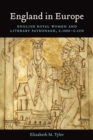Image for England in Europe: English Royal Women and Literary Patronage, c.1000-c.1150